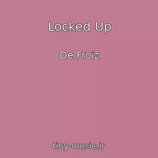 کاور آهنگ Locked Up از De Froiz