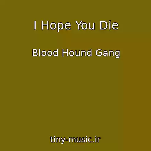 کاور آهنگ I Hope You Die از Blood Hound Gang