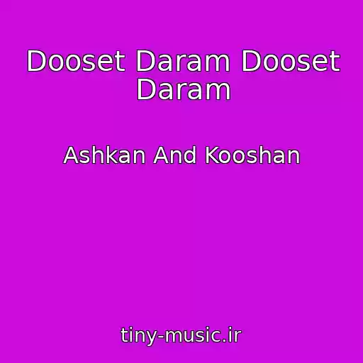 کاور آهنگ Dooset Daram Dooset Daram از Ashkan And Kooshan
