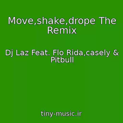 کاور آهنگ Move,shake,drope The Remix از Dj Laz Feat. Flo Rida,casely & Pitbull