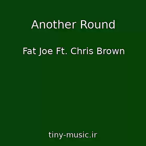 کاور آهنگ Another Round از Fat Joe Ft. Chris Brown