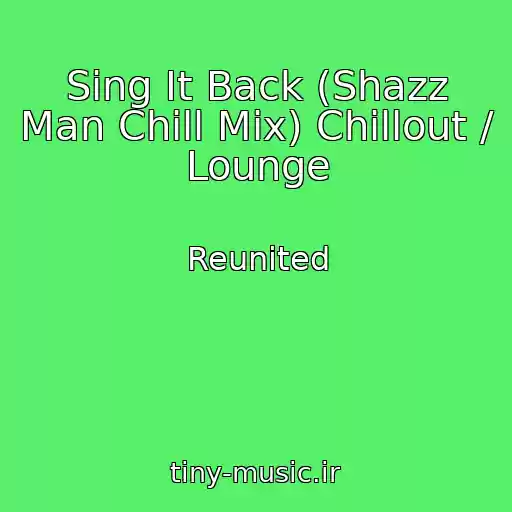 کاور آهنگ Sing It Back (Shazz Man Chill Mix) Chillout / Lounge از Reunited