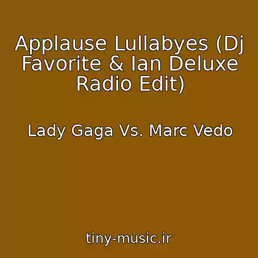 کاور آهنگ Applause Lullabyes (Dj Favorite & Ian Deluxe Radio Edit) از Lady Gaga Vs. Marc Vedo