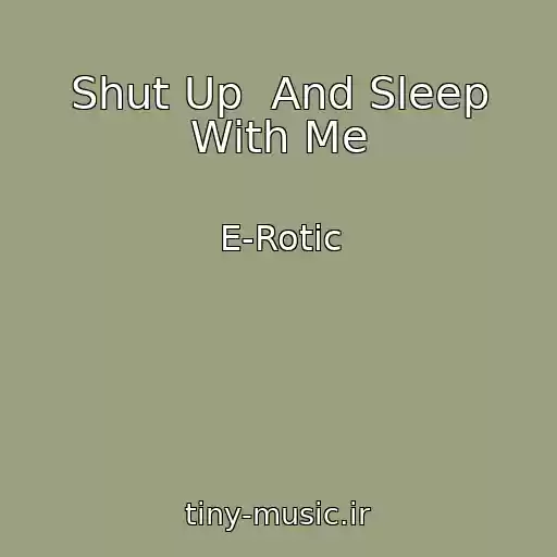 کاور آهنگ Shut Up  And Sleep With Me از E-Rotic