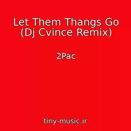 کاور آهنگ Let Them Thangs Go (Dj Cvince Remix) از 2Pac