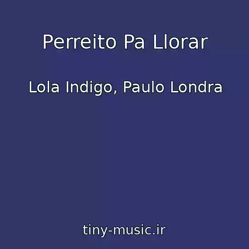 کاور آهنگ Perreito Pa Llorar از Lola Indigo, Paulo Londra