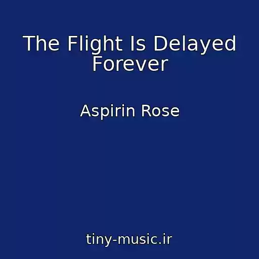 کاور آهنگ The Flight Is Delayed Forever از Aspirin Rose