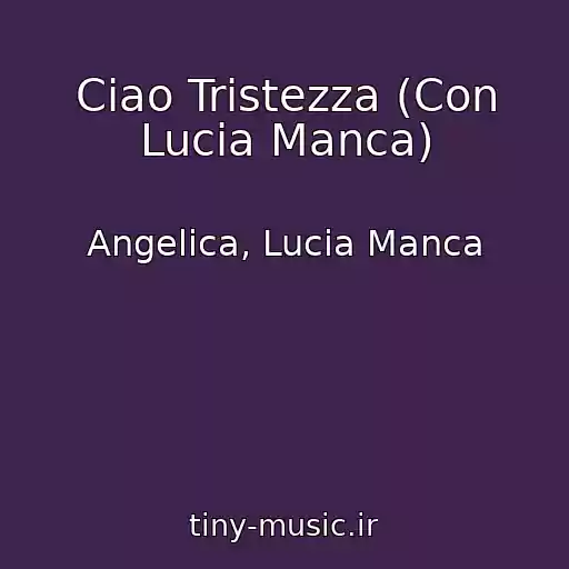 کاور آهنگ Ciao Tristezza (Con Lucia Manca) از Angelica, Lucia Manca