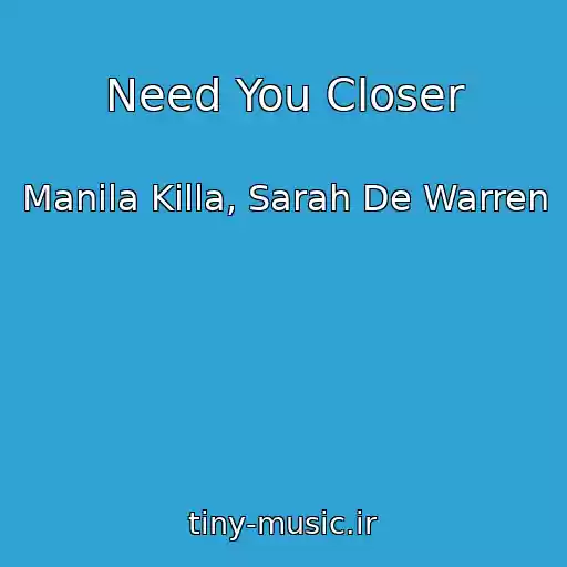 کاور آهنگ Need You Closer از Manila Killa, Sarah De Warren