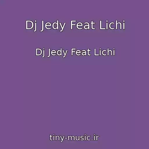 کاور آهنگ Dj Jedy Feat Lichi از Dj Jedy Feat Lichi