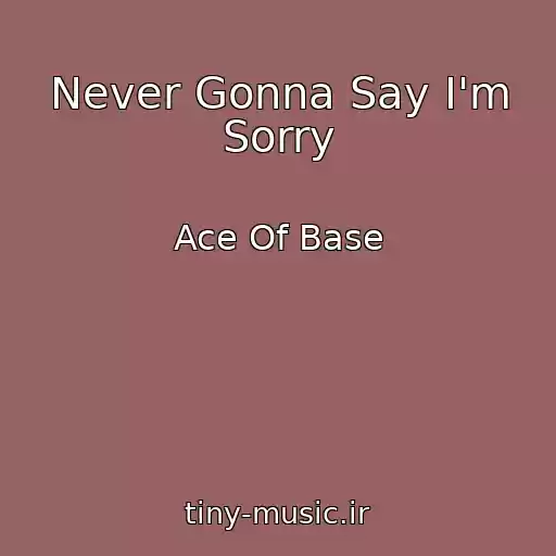 کاور آهنگ Never Gonna Say I'm Sorry از Ace Of Base