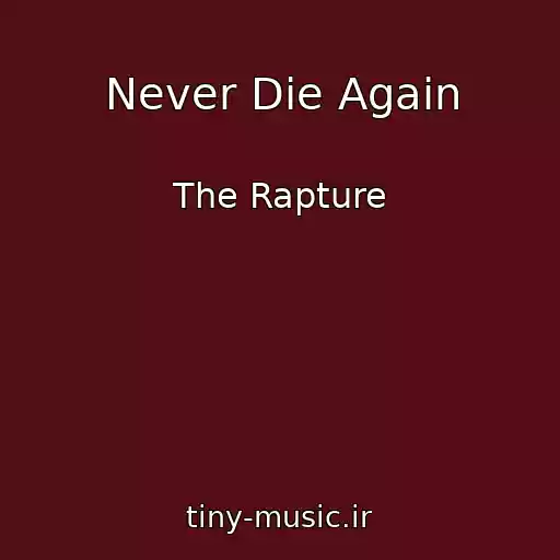 کاور آهنگ Never Die Again از The Rapture