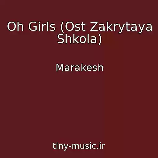 کاور آهنگ Oh Girls (Ost Zakrytaya Shkola) از Marakesh
