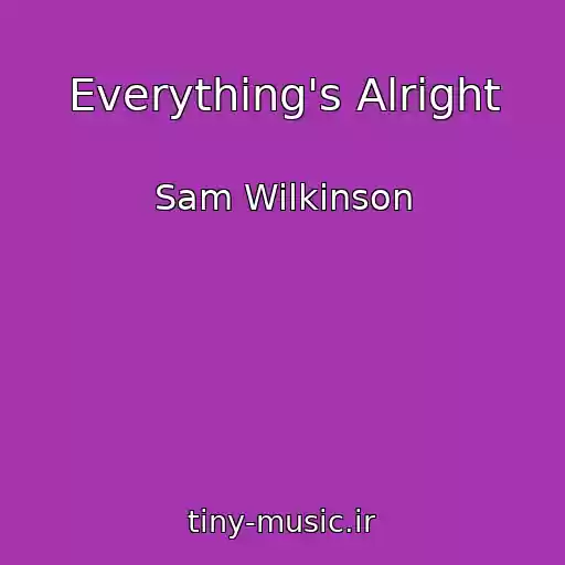 کاور آهنگ Everything's Alright از Sam Wilkinson