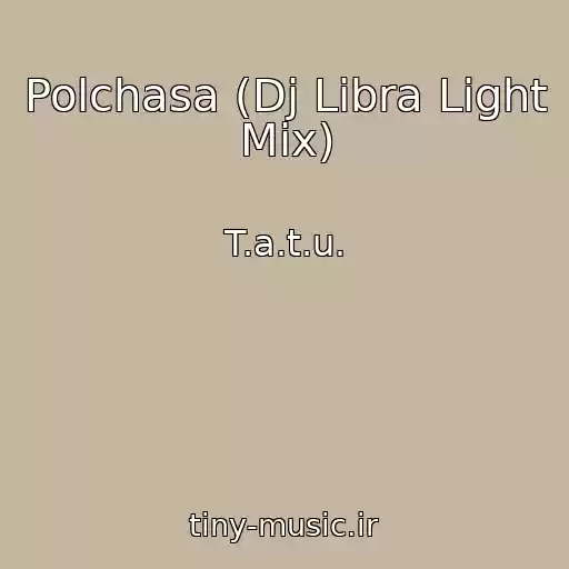 کاور آهنگ Polchasa (Dj Libra Light Mix) از T.a.t.u.