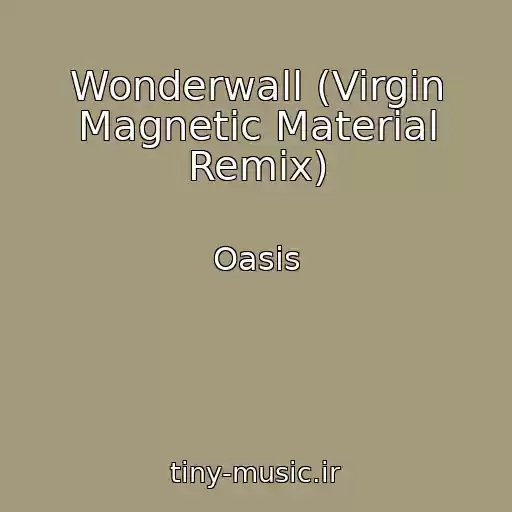کاور آهنگ Wonderwall (Virgin Magnetic Material Remix) از Oasis