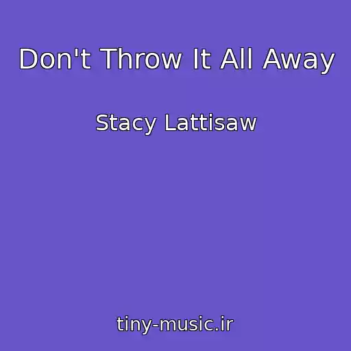 کاور آهنگ Don't Throw It All Away از Stacy Lattisaw