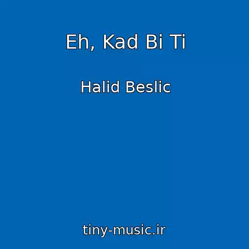 کاور آهنگ Eh, Kad Bi Ti از Halid Beslic