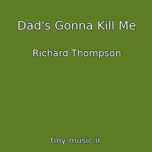 کاور آهنگ Dad's Gonna Kill Me از Richard Thompson