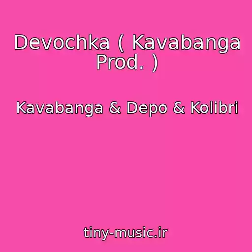 کاور آهنگ Devochka ( Kavabanga Prod. ) از Kavabanga & Depo & Kolibri