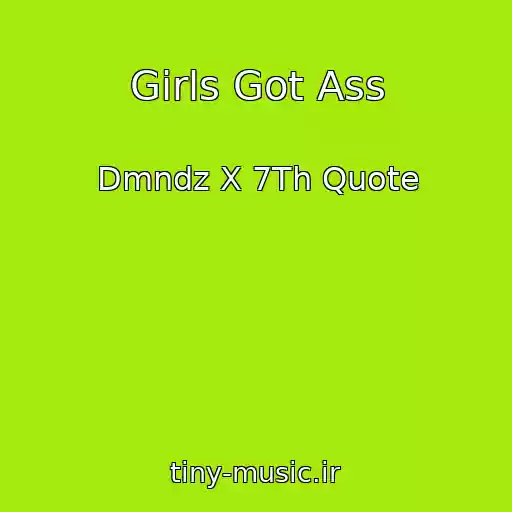کاور آهنگ Girls Got Ass از Dmndz X 7Th Quote