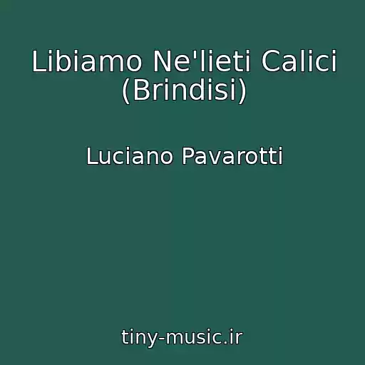 کاور آهنگ Libiamo Ne'lieti Calici (Brindisi) از Luciano Pavarotti