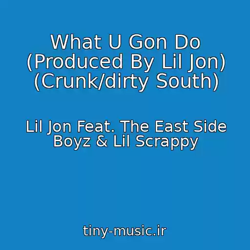 کاور آهنگ What U Gon Do (Produced By Lil Jon) (Crunk/dirty South) از Lil Jon Feat. The East Side Boyz & Lil Scrappy
