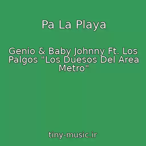 کاور آهنگ Pa La Playa از Genio & Baby Johnny Ft. Los Palgos "Los Duesos Del Area Metro"