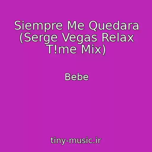 کاور آهنگ Siempre Me Quedara (Serge Vegas Relax T!me Mix) از Bebe