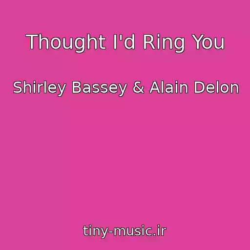 کاور آهنگ Thought I'd Ring You از Shirley Bassey & Alain Delon