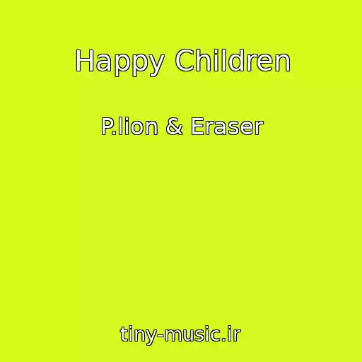 کاور آهنگ Happy Children از P.lion & Eraser