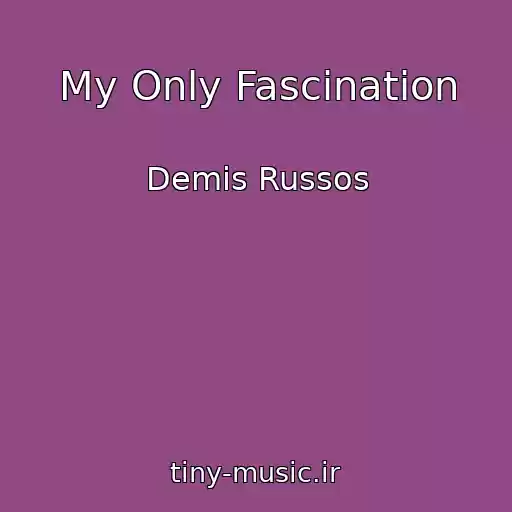 کاور آهنگ My Only Fascination از Demis Russos