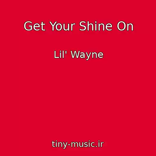 کاور آهنگ Get Your Shine On از Lil' Wayne