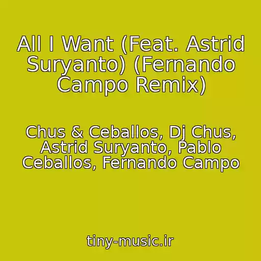 کاور آهنگ All I Want (Feat. Astrid Suryanto) (Fernando Campo Remix) از Chus & Ceballos, Dj Chus, Astrid Suryanto, Pablo Ceballos, Fernando Campo