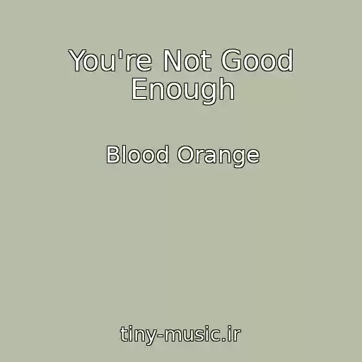 کاور آهنگ You're Not Good Enough از Blood Orange