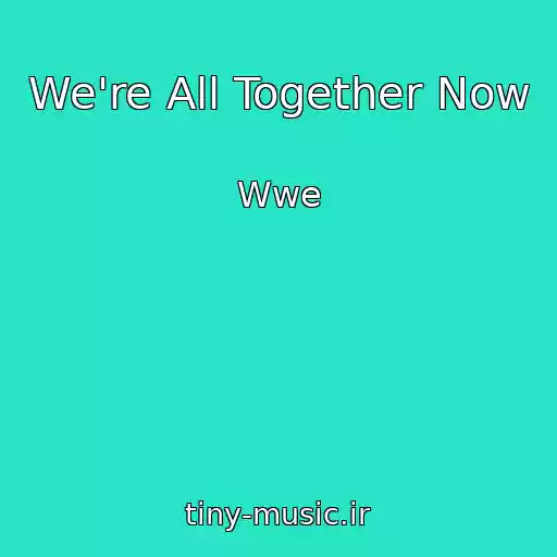 کاور آهنگ We're All Together Now از Wwe
