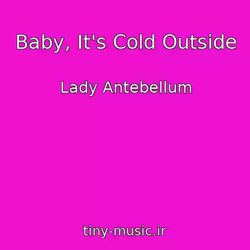 کاور آهنگ Baby, It's Cold Outside از Lady Antebellum