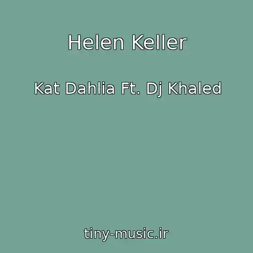 کاور آهنگ Helen Keller از Kat Dahlia Ft. Dj Khaled