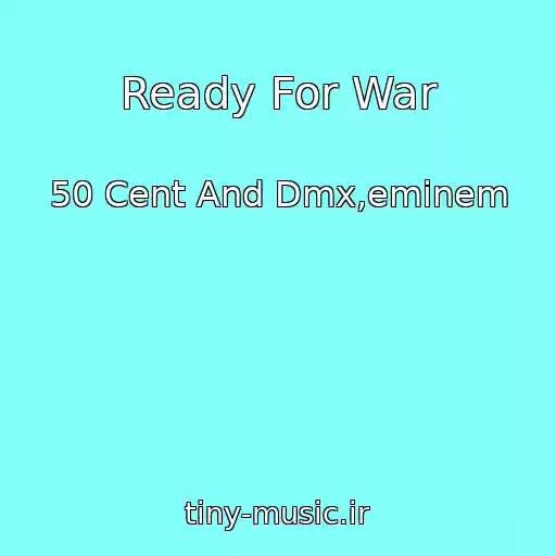 کاور آهنگ Ready For War از 50 Cent And Dmx,eminem