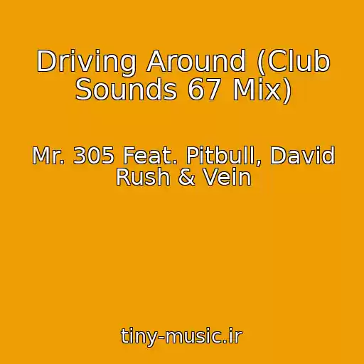 کاور آهنگ Driving Around (Club Sounds 67 Mix) از Mr. 305 Feat. Pitbull, David Rush & Vein