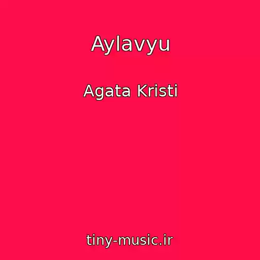 کاور آهنگ Aylavyu از Agata Kristi