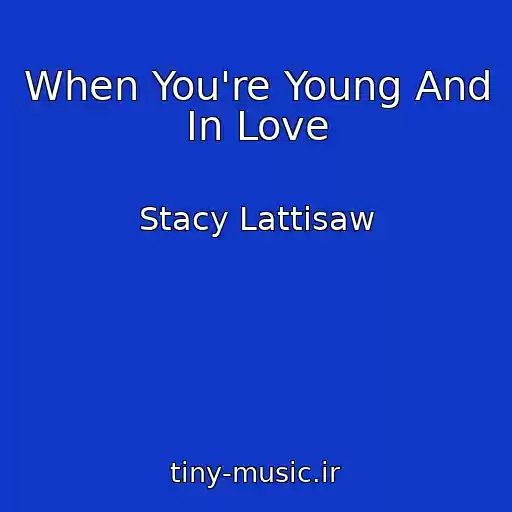 کاور آهنگ When You're Young And In Love از Stacy Lattisaw