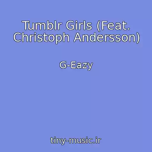 کاور آهنگ Tumblr Girls (Feat. Christoph Andersson) از G-Eazy