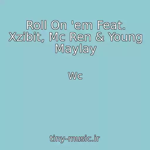 کاور آهنگ Roll On 'em Feat. Xzibit, Mc Ren & Young Maylay از Wc