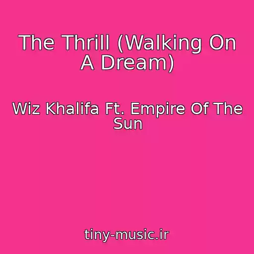 کاور آهنگ The Thrill (Walking On A Dream) از Wiz Khalifa Ft. Empire Of The Sun