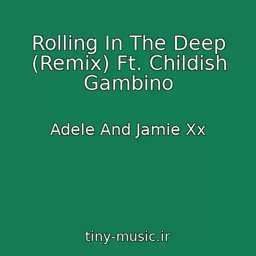 کاور آهنگ Rolling In The Deep (Remix) Ft. Childish Gambino از Adele And Jamie Xx