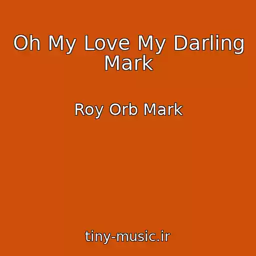 کاور آهنگ Oh My Love My Darling Mark از Roy Orb Mark