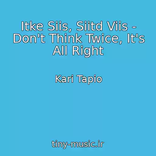 کاور آهنگ Itke Siis, Siitd Viis - Don't Think Twice, It's All Right از Kari Tapio