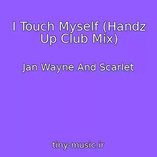 کاور آهنگ I Touch Myself (Handz Up Club Mix) از Jan Wayne And Scarlet