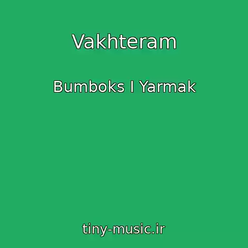 کاور آهنگ Vakhteram از Bumboks I Yarmak